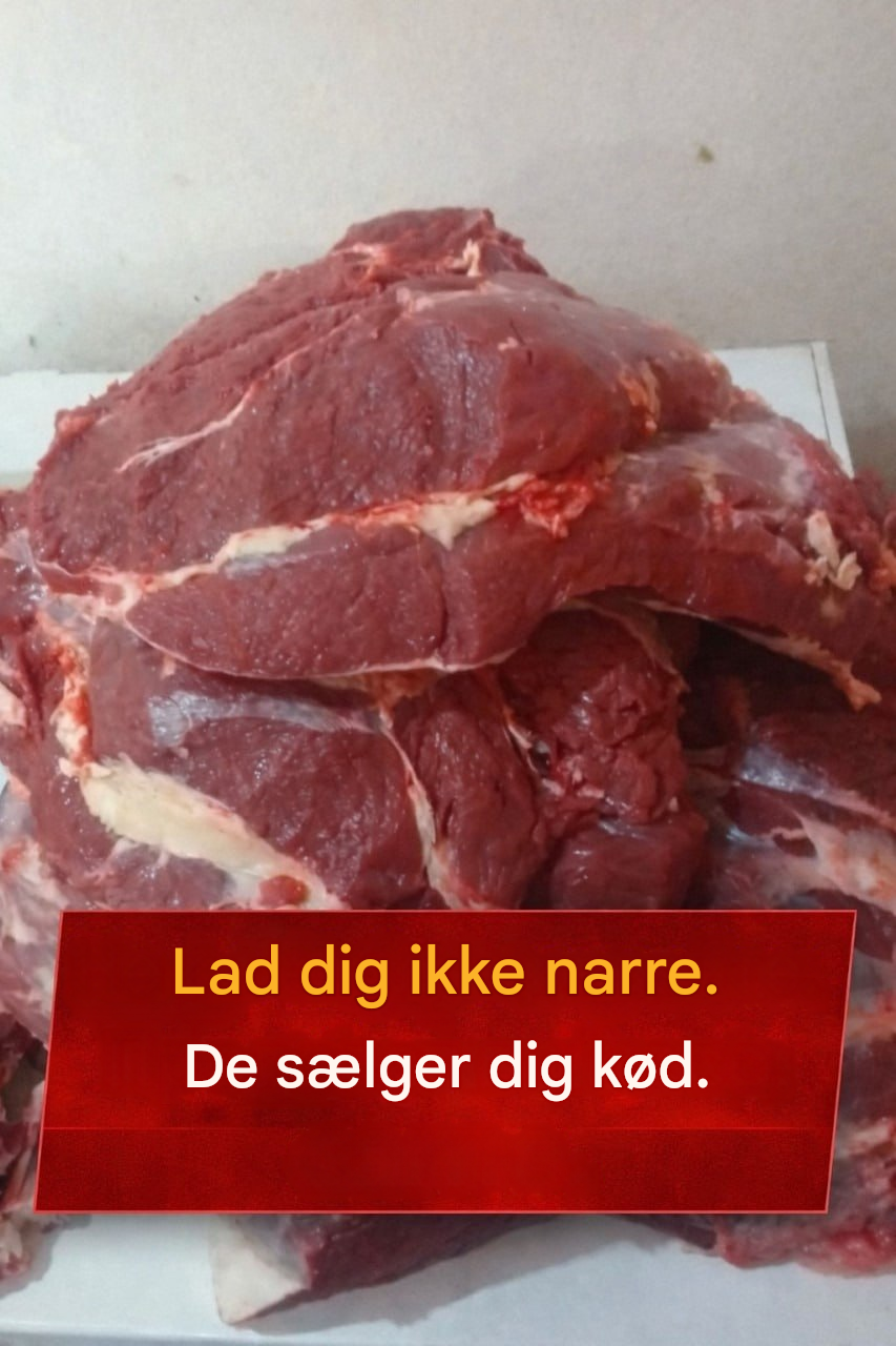 Lad dig ikke narre. De sælger dig kød.