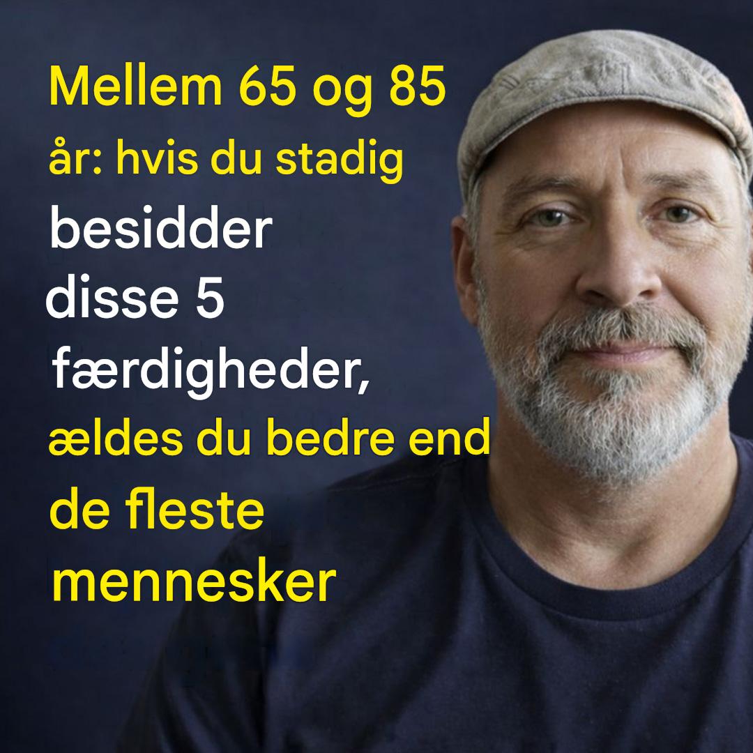 Mellem 65 og 85 år: Hvis du stadig har disse 5 færdigheder, ældes du bedre end de fleste