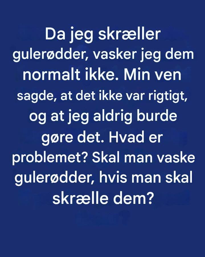 Da jeg skræl gulerødder, vasker jeg dem normalt ikke. Min ven sagde, at dette ikke var rigtigt, og det skulle jeg aldrig gøre. Hvad er dog den store ting? Skal du vaske gulerødder, hvis du skal skrælle dem?