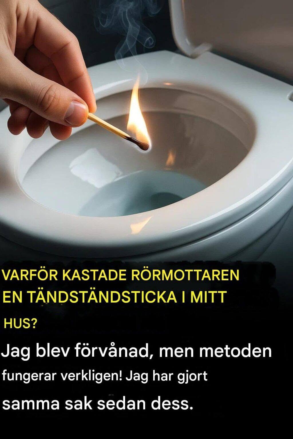 Jeg blev overrasket, da blikkenslageren tændte en tændstik og smed den i mit toilet. Det viser sig, at tricket virkelig virker, og jeg bruger det også nu.