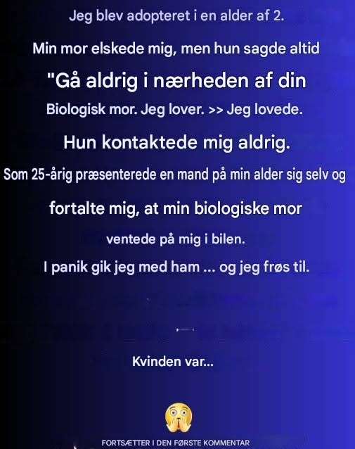 Jeg blev adopteret som toårig. Alle mine bevidste minder er forbundet med min biologiske mor. Ikke med den, der fødte mig, men med den, der opfostrede mig.
