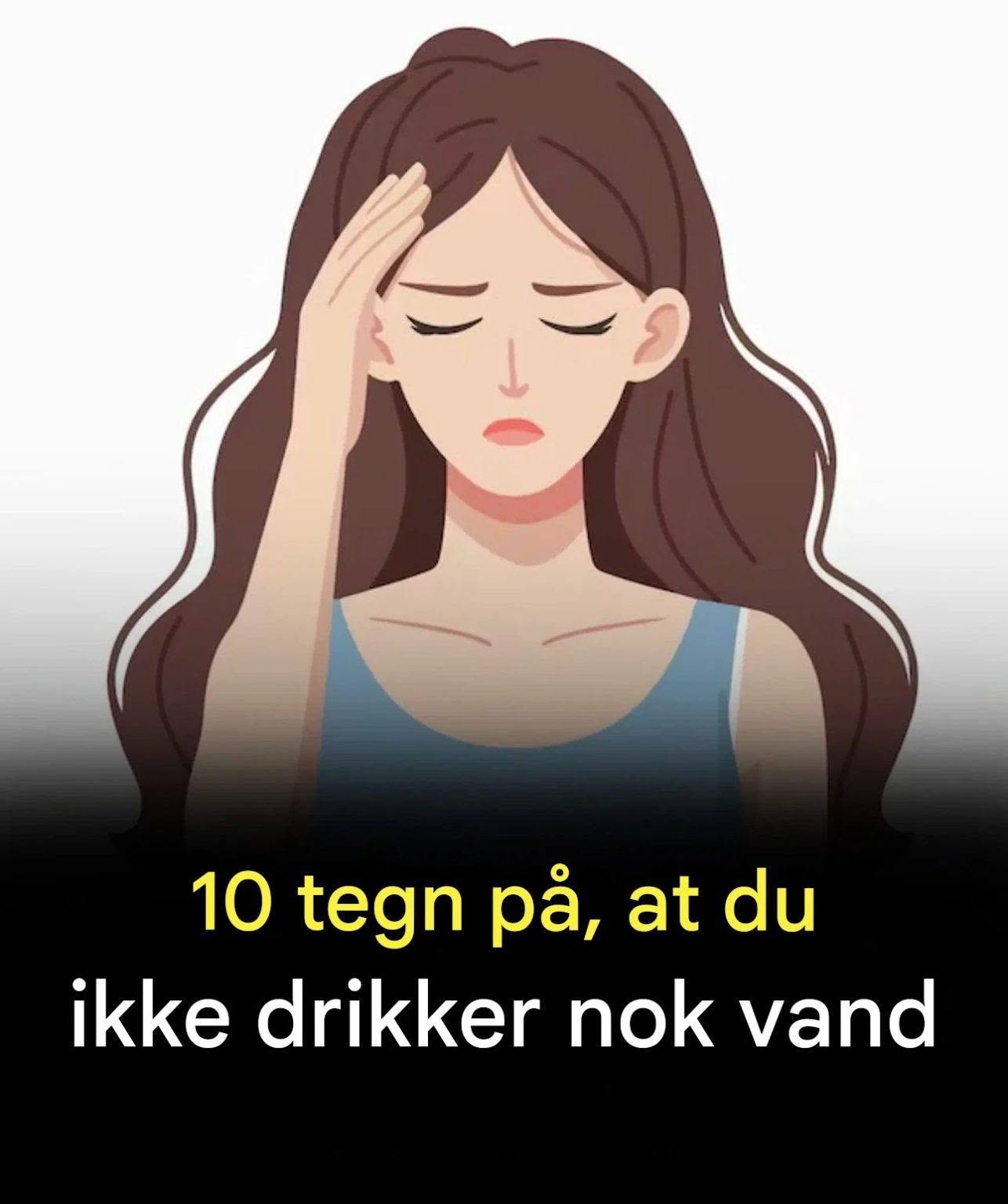 10 tegn på, at du ikke drikker nok vand
