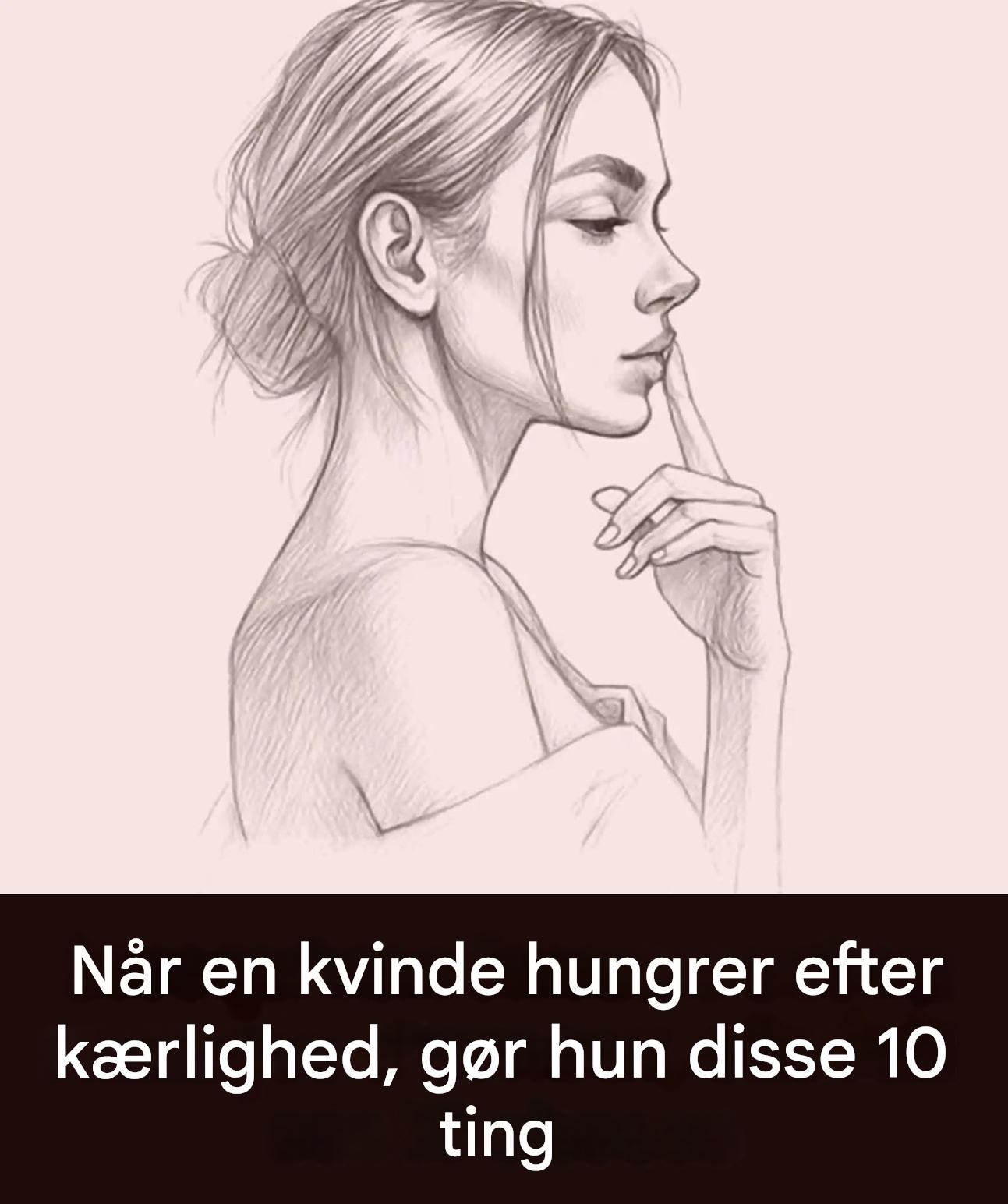 Når en kvinde har brug for kærlighed, gør hun disse 10 ting