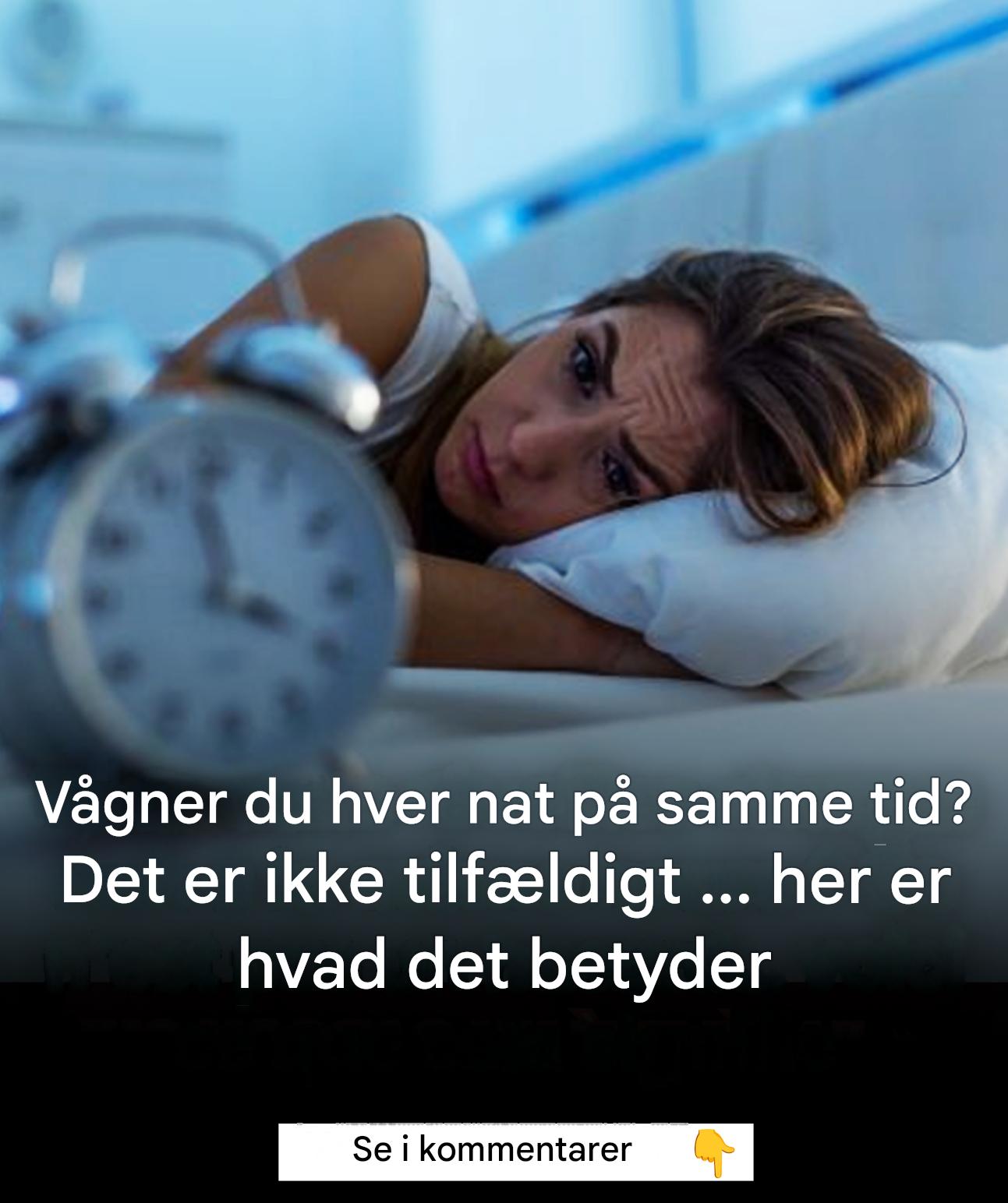 Vågner du hver nat på samme tid? Her er, hvad det betyder.