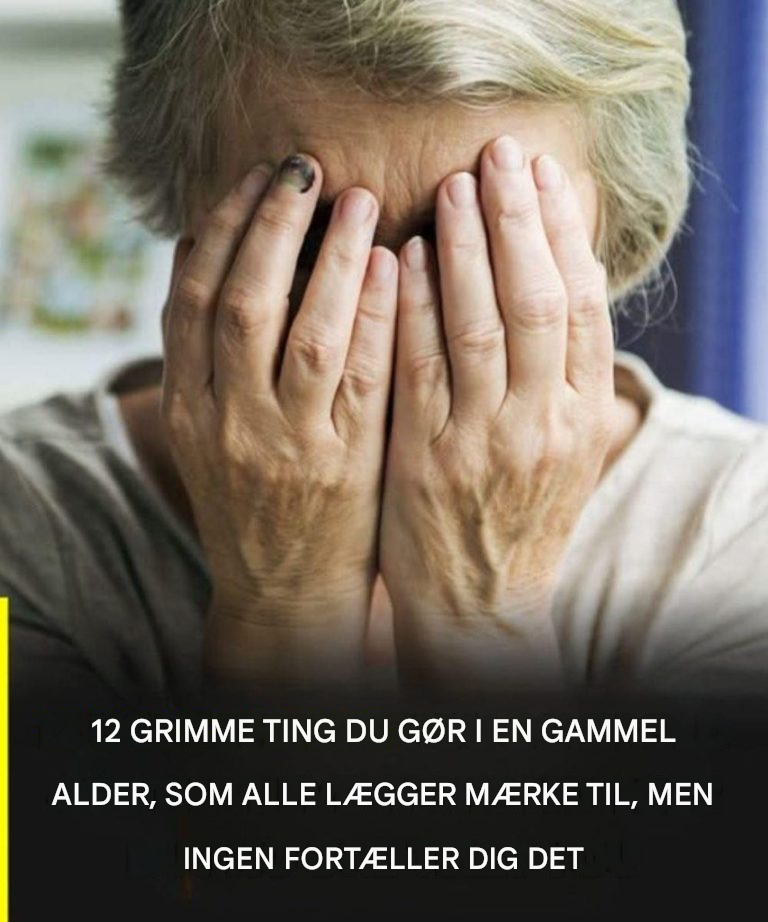 12 grimme ting, du gør i alderdom, som alle bemærker, men ingen våger at fortælle dig