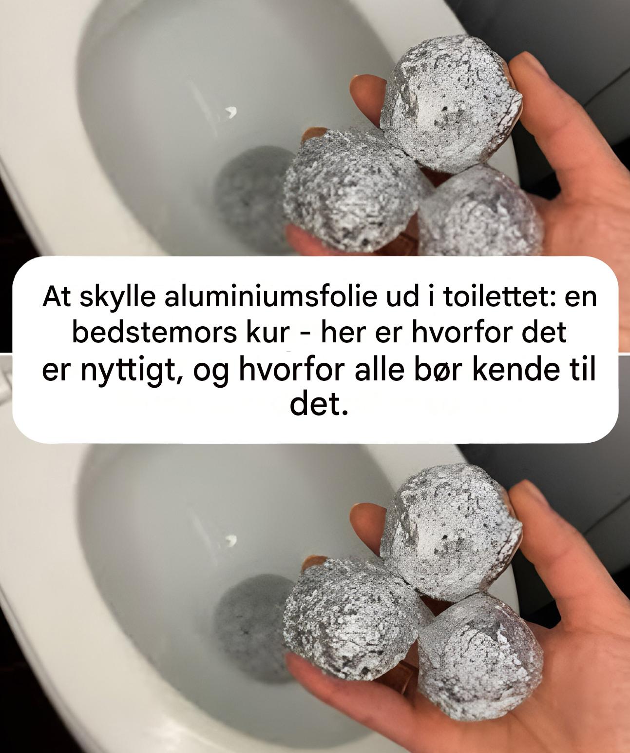 Aluminiumsfolie i toilettet, bedstemors kur: her er hvorfor det er nyttigt, og hvorfor alle bør kende til det.